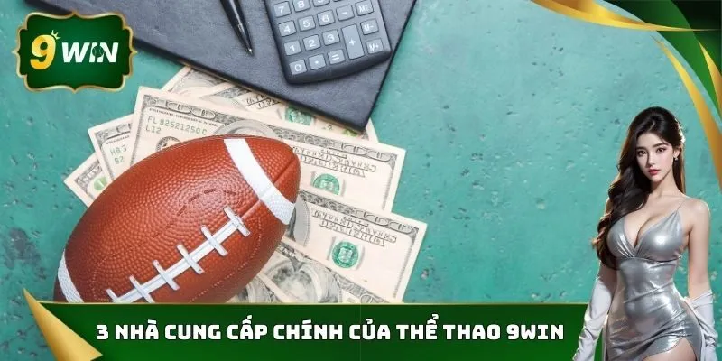 Thể Thao 9Win - Hệ Thống Cá Cược Thể Thao Đỉnh Cao 3 3 Nhà cung cấp chính của thể thao 9Win