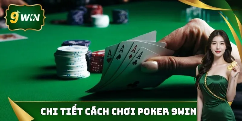 Poker 9win - Tựa Game Đổi Thưởng Được Yêu Thích Hàng Đầu 3 Cách chơi Poker 9win chi tiết nhất cho những ai chưa biết