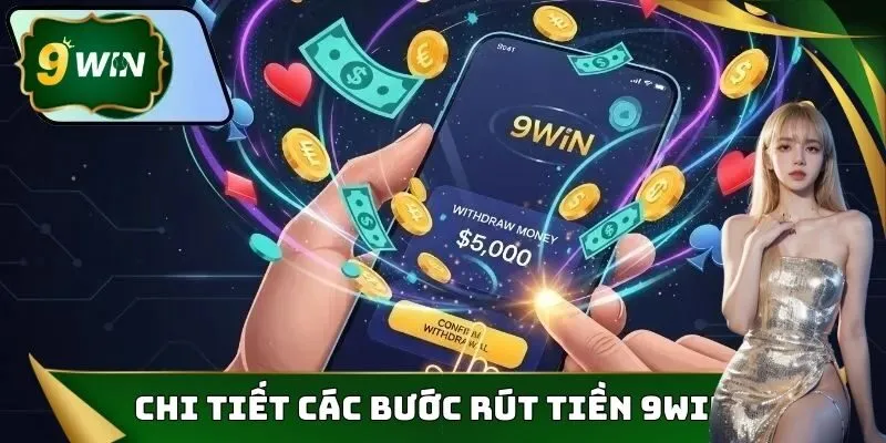 Rút Tiền 9WIN Thao Tác Nhanh Gọn Dễ Thực Hiện Chỉ 1 Phút 2 Chi tiết các bước rút tiền 9WIN dễ nhất