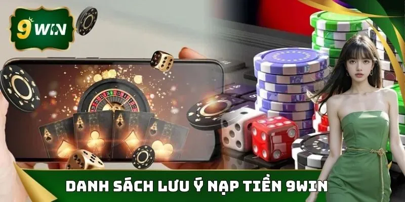 Nạp Tiền 9WIN Nhanh Chóng Tổng Hợp Lưu Ý Giao Dịch Nhanh Gọn 3 Danh sách lưu ý để nạp tiền 9WIN thành công
