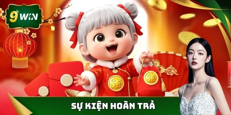Khuyến Mãi 9WIN Tưng Bừng Tặng Quà Cho Thành Viên Nhà Cái 2 Hoàn trả là sự kiện khuyến mãi 9WIN hấp dẫn
