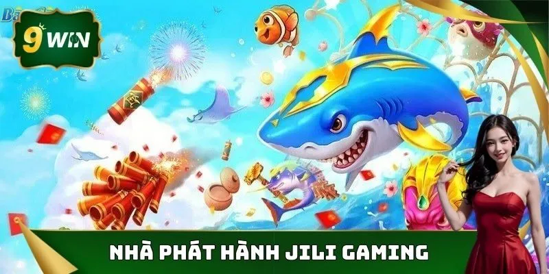 Bắn Cá 9win - Trải Nghiệm Hấp Dẫn, Săn Thưởng Tiềm Năng 2 Jili Gaming là nhà phát hành uy tín ra mắt từ 2010