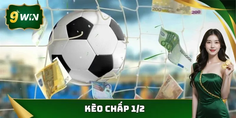 Kèo Chấp 1/2 - Tỷ Lệ Cược Vô Cùng Thú Vị Và Hấp Dẫn Tại 9win 6 Kèo chấp 1/2