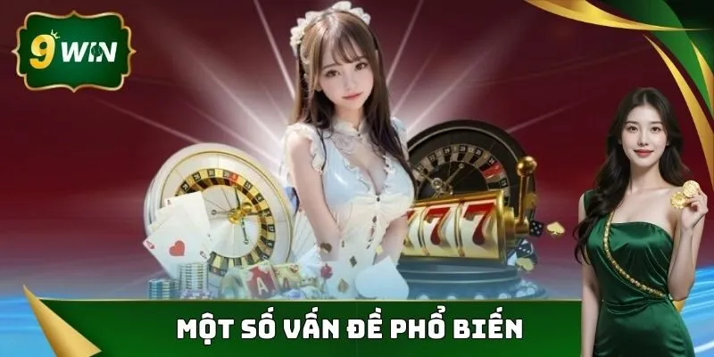 Đăng Nhập 9Win - Hướng Dẫn Truy Cập Nhanh Chóng Và Dễ Dàng 2 Một số vấn đề phổ biến khi truy cập tài khoản 9win