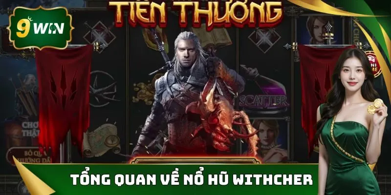 Nổ Hũ Withcher - Siêu Phẩm Game Slot Được Săn Đón Nhất 9win 2 Một vài thông tin cần nắm được về tựa game nổ hũ withcher