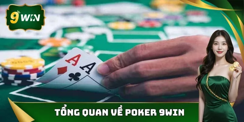 Poker 9win - Tựa Game Đổi Thưởng Được Yêu Thích Hàng Đầu 2 Một vài thông tin cơ bản cần nắm được về tựa game Poker 9win