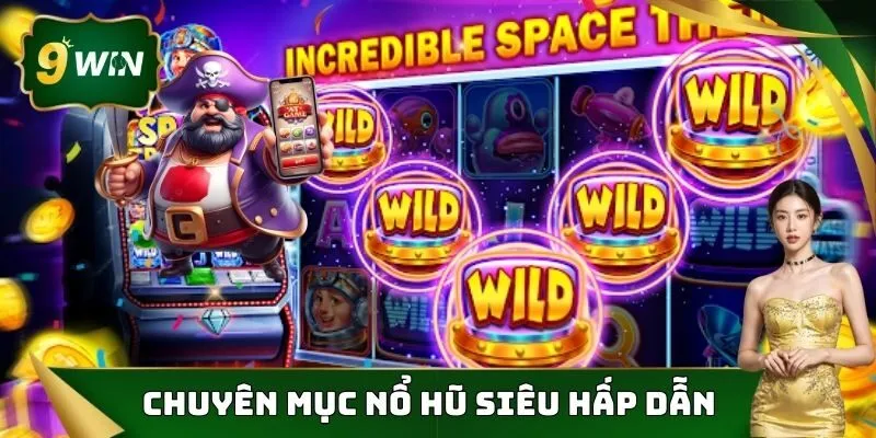 Nổ Hũ 9win - Giải Trí Tiềm Năng, Đổi Thưởng Hiệu Quả 1 Nổ hũ 9win sở hữu nhiều điểm hấp dẫn