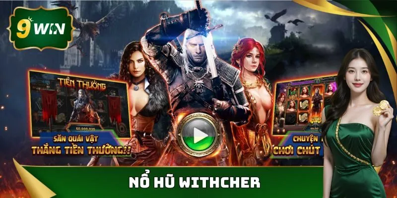 Nổ Hũ Withcher - Siêu Phẩm Game Slot Được Săn Đón Nhất 9win 10 nổ hũ withcher