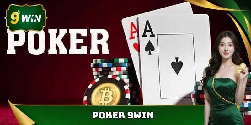 Poker 9win - Tựa Game Đổi Thưởng Được Yêu Thích Hàng Đầu 4 Poker 9win