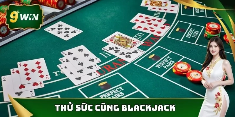 Casino 9win - Sòng Bạc Chuyên Nghiệp Hot Nhất 2025 3 Thử sức cùng Blackjack kinh điển